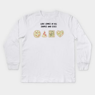 Pizza - Love comes in all shapes and sizes Kids Long Sleeve T-Shirt